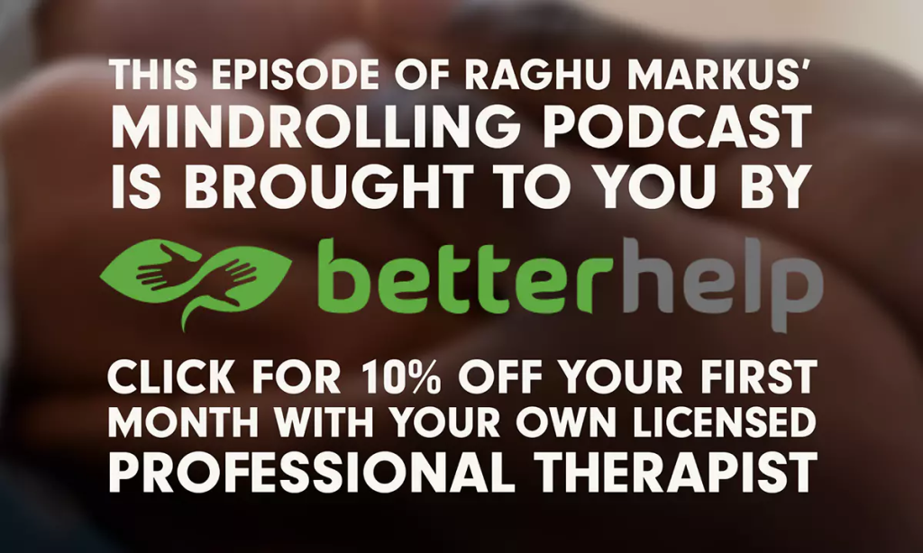 BetterHelp Sponsorship Banner from Raghu Markus Podcast.